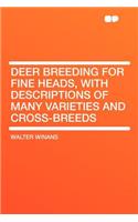 Deer Breeding for Fine Heads, with Descriptions of Many Varieties and Cross-Breeds