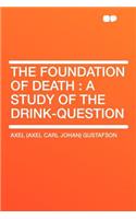 The Foundation of Death: A Study of the Drink-Question