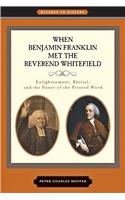 When Benjamin Franklin Met the Reverend Whitefield