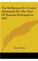 Vox Stellarum Or A Loyal Almanack For The Year Of Human Redemption 1847: (English)