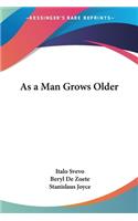 As a Man Grows Older