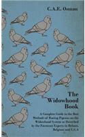 Widowhood Book - A Complete Guide to the Best Methods of Racing Pigeons on the Widowhood System as Described by the Foremost Experts in Britain, B
