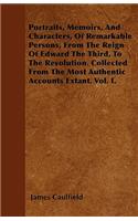 Portraits, Memoirs, And Characters, Of Remarkable Persons, From The Reign Of Edward The Third, To The Revolution. Collected From The Most Authentic Accounts Extant. Vol. I.