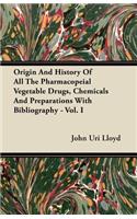 Origin And History Of All The Pharmacopeial Vegetable Drugs, Chemicals And Preparations With Bibliography - Vol. I