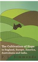 Cultivation of Hops in England, Europe, America, Australasia and India.