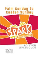 Spark Rotation Leader Guide Palm Sunday to Easter Sunday