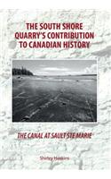 The Canal at Sault Ste Marie - The South Shore Quarry's Contribution to Canadian History