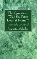 Question, "Was St. Peter Ever at Rome?"