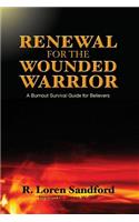 Renewal for the Wounded Warrior: A Burnout Survival Guide for Believers