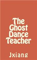 The Ghost Dance Teacher