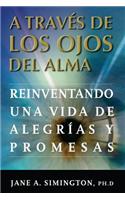 A traves de los Ojos del Alma: Reinventando una Vida de Alegrias y Promesas