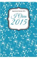 Appointment Calendar 2015: I Own 2015