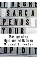 Musings of an Opinionated Madman