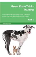 Great Dane Tricks Training Great Dane Tricks & Games Training Tracker & Workbook. Includes: Great Dane Multi-Level Tricks, Games & Agility. Part 2