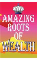 Amazing Roots of Wealth