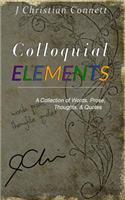 Colloquial Elements: A Collection of Words, Prose, Thoughts, and Quotes.