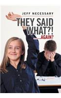 They Said What?!