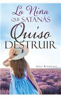 La Niña Que Satanás Quiso Destruir