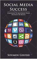 Social Media Success: Strategies to Mastering Your Business or Brand