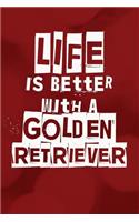 Life is Better With a Golden Retriever: Cool Dog Owner Writing Journal Lined, Diary, Notebook for Men & Women