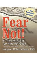 Fear Not! Is There Anything Too Hard For God?