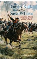 The Cavalry Battle That Saved the Union: Custer Vs. Stuart at Gettysburg