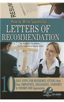 How to Write Successful Letters of Recommendation: 10 Easy Steps for Reference Letters That Your Employees, Colleagues, Students & Friends Will Appreciate - With Companion CD-ROM
