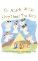 On Angels Wings They Greet the King