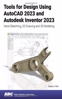 Tools for Design Using AutoCAD 2023 and Autodesk Inventor 2023: Hand Sketching, 2D Drawing and 3D Modeling