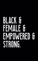 Black & Female & Empowered & Strong