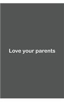 Love your parents: Lined Notebook / Journal Gift, 110 Pages, 6x9, Soft Cover, Matte Finish,