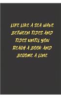 Life like a sea wave between tides and tides until you reach a book and become a line