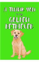 A Thank You To My Golden Retriver: Perfect Gratitude Journal For All Dog Owner To Cultivate Happiness