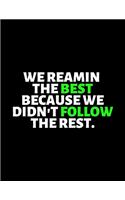 We Remain The Best Because We Don't Follow The Rest: lined professional notebook/Journal. gifts under $ 10: Amazing Notebook/Journal/Workbook - Perfectly Sized 8.5x11" - 120 Pages