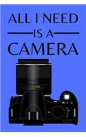 All I Need I A Camera: Photographer Notebook (Journal), Photographer Gifts for Women, Men, Girls and Boys, Photography Gifts (6" X 9")