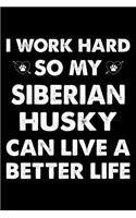 I Work Hard So My Siberian Husky Can Live A Better Life: Cute Siberian Husky Lined journal Notebook, Great Accessories & Gift Idea for Siberian Husky Owner & Lover. Lined journal Notebook With An Inspirati