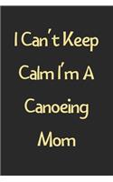 I Can't Keep Calm I'm A Canoeing Mom