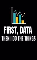 First Data Then I Do Things