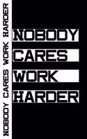 Nobody Cares Work Harder