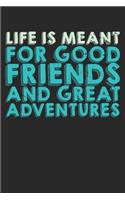 Life Is Meant For Good Friends And Great Adventures