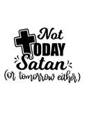 Not today satan or tomorrow