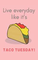 Live Everyday Like It's Taco Tuesday: CUTE FUN TACOS GAG JOURNAL: PINK 120 NO LINE NOTEBOOK 6x9 inches; Perfect for him her kids teens or adults who loves tacos; Great idea gift for all 