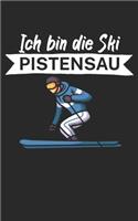 Ich bin die Ski Pistensau: Notizbuch für Skifahrer auf der Skipiste. 120 Seiten mit Seitezahlen. Für Notizen oder die Planung des Aprés Ski.