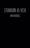 Stubborn as Heck #weinerdog: Weekly Planner Book with Lined Journal for Reflection (50 weeks, 6x9, 106 pages, undated) Includes 50 Interesting Facts About Dachshunds!