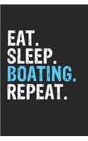Eat Sleep Boating Repeat Funny Cool Gift for Boating Lovers Notebook A beautiful