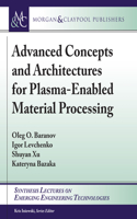 Advanced Concepts and Architectures for Plasma-Enabled Material Processing