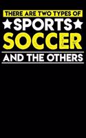 There are two types of sports Soccer and the others: 100 page 6 x 9 Daily journal to jot down your ideas and notes