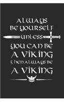 Always Be Yourself Unless You Can Be A Viking Then Always Be A Viking: (6x9 Journal): Lined Writing Notebook, 120 Pages