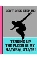 Don't Dare Stop Me (Tearing Up The Floor Is My Natural State): Funky Dancing Break Dancing Writing Gift - Dance Notebook for Boys, Teens, Men and Students