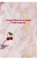 Cause I Like You So Much I Fall To Pieces: Cherry Notebook Journal Composition Blank Lined Diary Notepad 120 Pages Paperback Pink